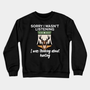 Sorry I wasn’t listening I was thinking about Hunting Crewneck Sweatshirt